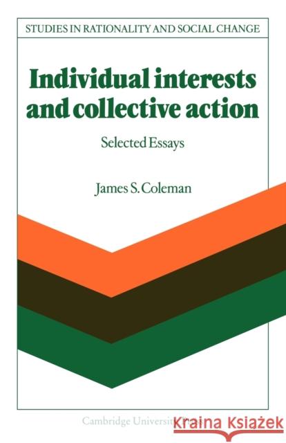 Individual Interests and Collective Action: Studies in Rationality and Social Change Coleman, James S. 9780521108201