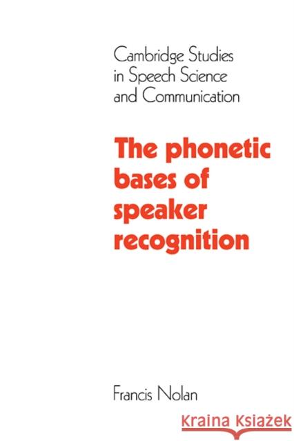 The Phonetic Bases of Speaker Recognition Francis Nolan 9780521108270 Cambridge University Press