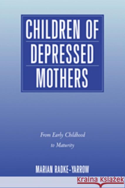 Children of Depressed Mothers: From Early Childhood to Maturity Radke-Yarrow, Marian 9780521108300
