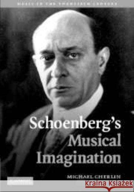 Schoenberg's Musical Imagination Michael Cherlin 9780521108348 Cambridge University Press