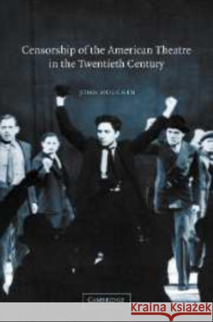 Censorship of the American Theatre in the Twentieth Century John H. Houchin 9780521108355 Cambridge University Press