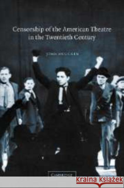 Censorship of the American Theatre in the Twentieth Century John H. Houchin 9780521108355