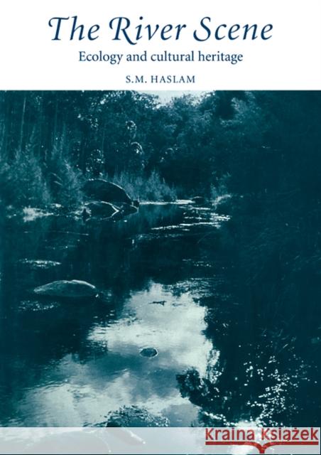 The River Scene: Ecology and Cultural Heritage Haslam, S. M. 9780521108393 Cambridge University Press