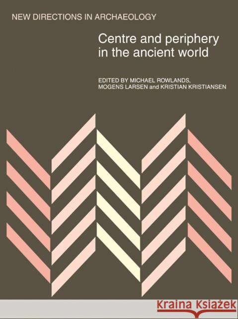 Centre and Periphery in the Ancient World Michael Rowlands 9780521108423