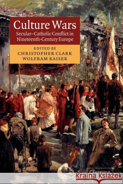 Culture Wars: Secular-Catholic Conflict in Nineteenth-Century Europe Clark, Christopher 9780521108454