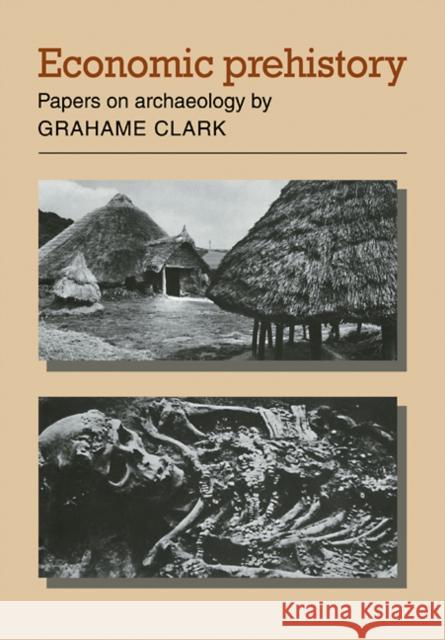 Economic Prehistory: Papers on Archaeology Clark, Grahame 9780521108515 Cambridge University Press