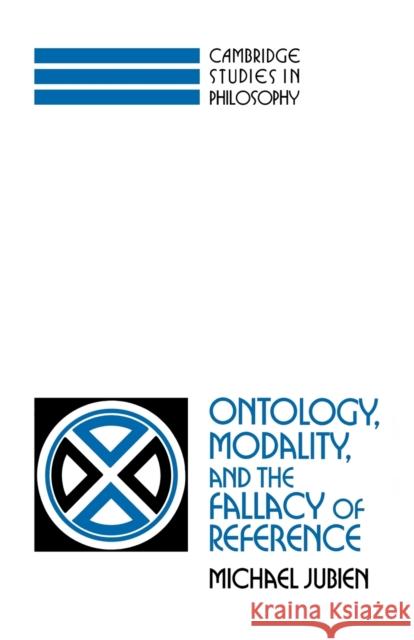 Ontology, Modality and the Fallacy of Reference Michael Jubien 9780521108577 Cambridge University Press