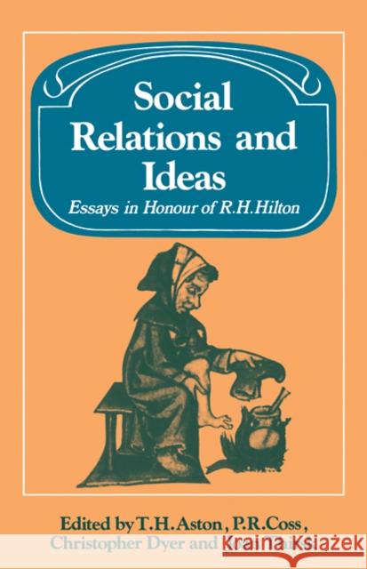 Social Relations and Ideas: Essays in Honour of R. H. Hilton Aston, Thomas Hope 9780521108751 Cambridge University Press