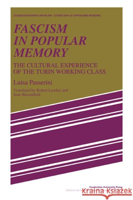 Fascism in Popular Memory: The Cultural Experience of the Turin Working Class Passerini, Luisa 9780521108782 Cambridge University Press
