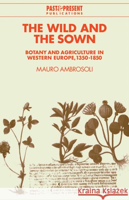 The Wild and the Sown: Botany and Agriculture in Western Europe, 1350-1850 Ambrosoli, Mauro 9780521108812 Cambridge University Press