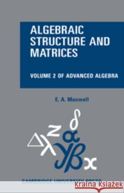 Algebraic Structure and Matrices Book 2 E. a. Maxwell 9780521109055 Cambridge University Press