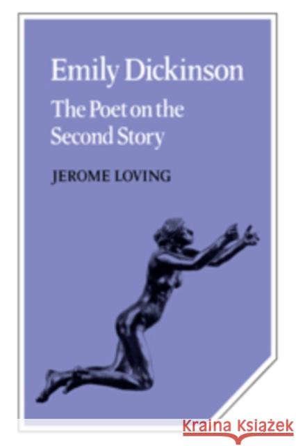 Emily Dickinson: The Poet on the Second Story Loving, Jerome 9780521109079 Cambridge University Press