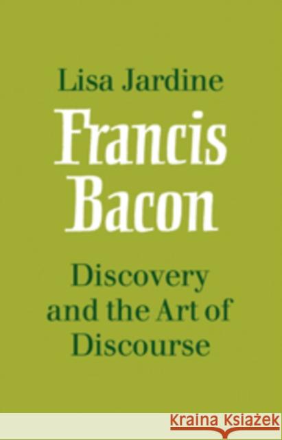 Francis Bacon: Discovery and the Art of Discourse Lisa Jardine 9780521109086 Cambridge University Press