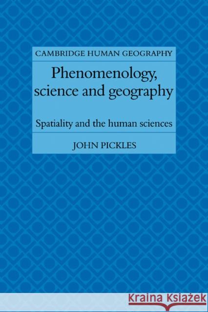 Phenomenology, Science and Geography: Spatiality and the Human Sciences Pickles, John 9780521109130