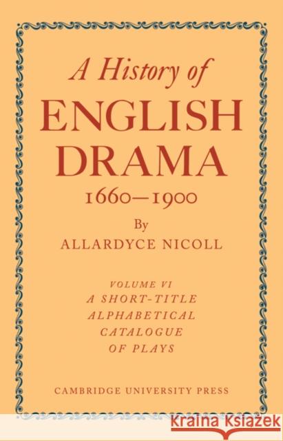 History of English Drama 1660-1900 Nicoll                                   Allardyce Nicoll 9780521109338 Cambridge University Press