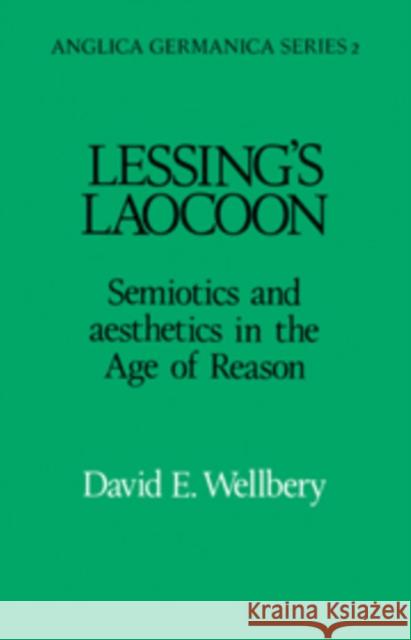 Lessing's Laocoon: Semiotics and Aesthetics in the Age of Reason Wellbery, David E. 9780521109390