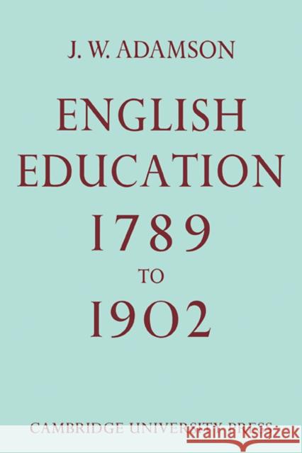 English Education,1789-1902 John William Adamson 9780521109420