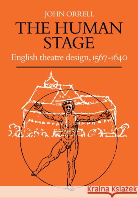 The Human Stage: English Theatre Design, 1567-1640 Orrell, John 9780521109451 Cambridge University Press