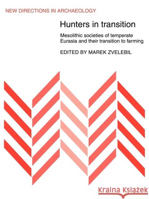 Hunters in Transition: Mesolithic Societies of Temperate Eurasia and Their Transition to Farming Zvelebil, Marek 9780521109574