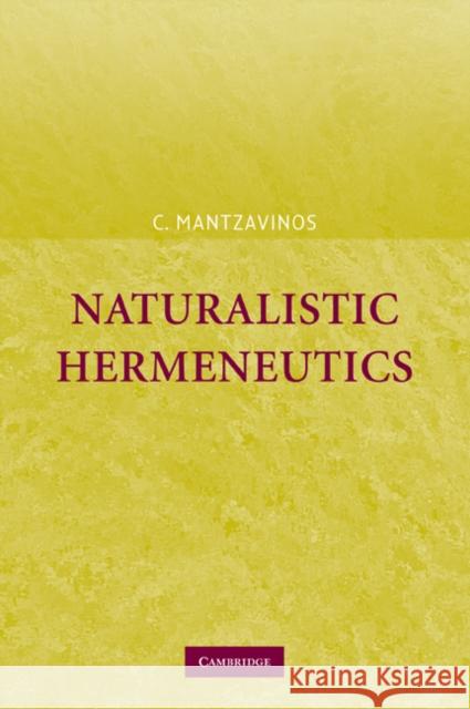 Naturalistic Hermeneutics C. Mantzavinos 9780521109581 Cambridge University Press