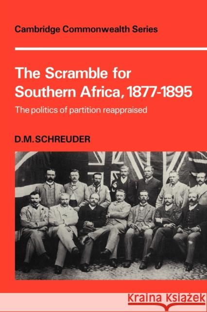 The Scramble for Southern Africa, 1877-1895: The Politics of Partition Reappraised Schreuder, D. M. 9780521109598 Cambridge University Press