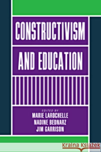 Constructivism and Education Marie Larochelle Nadine Bednarz Jim Garrison 9780521109604 Cambridge University Press