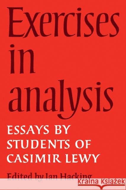 Exercises in Analysis: Essays by Students of Casimir Lewy Hacking, Ian 9780521109659 Cambridge University Press