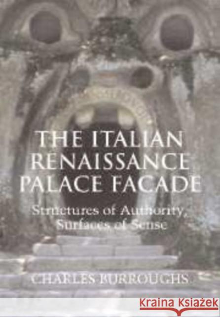 The Italian Renaissance Palace Façade: Structures of Authority, Surfaces of Sense Burroughs, Charles 9780521109734 Cambridge University Press