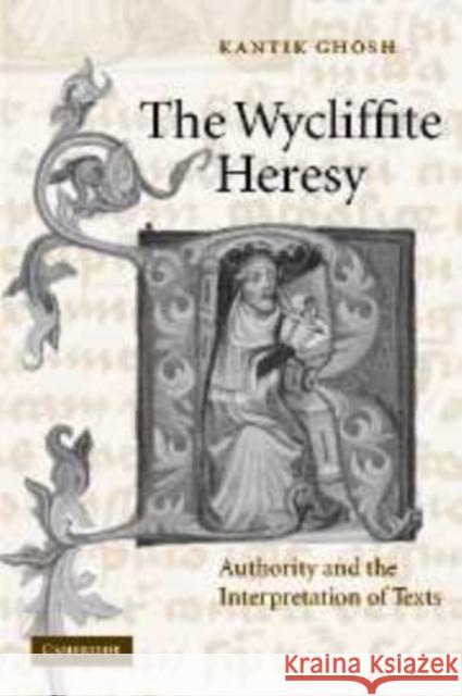 The Wycliffite Heresy: Authority and the Interpretation of Texts Ghosh, Kantik 9780521109871 Cambridge University Press