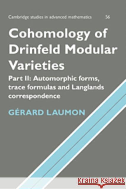 Cohomology of Drinfeld Modular Varieties, Part 2, Automorphic Forms, Trace Formulas and Langlands Correspondence Gerard Laumon 9780521109901