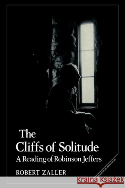 The Cliffs of Solitude: A Reading of Robinson Jeffers Zaller, Robert 9780521109949 Cambridge University Press