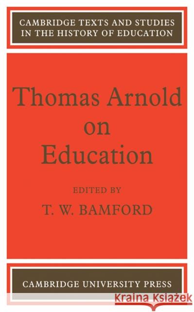 Thomas Arnold on Education Bamford                                  T. W. Bamford 9780521110266 Cambridge University Press