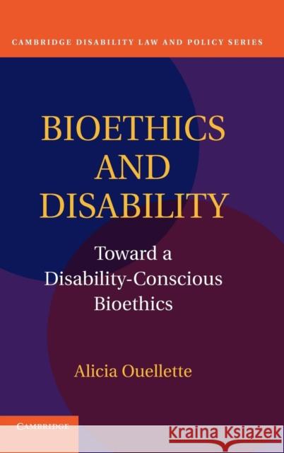 Bioethics and Disability: Toward a Disability-Conscious Bioethics Ouellette, Alicia 9780521110303