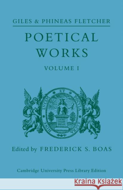 Poetical Works: Volume 1 Giles And Phineas Fletcher Frederick S. Boas 9780521110396 Cambridge University Press