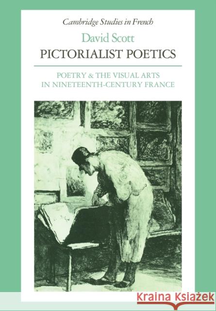 Pictorialist Poetics: Poetry and the Visual Arts in Nineteenth-Century France Scott, David H. T. 9780521110594 Cambridge University Press