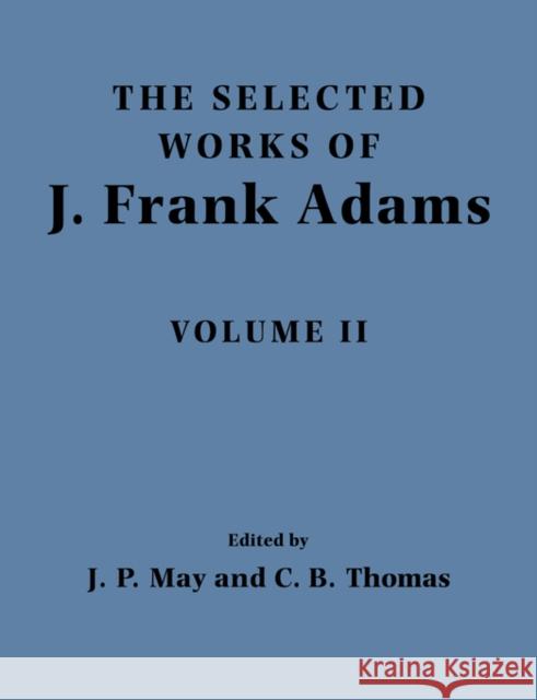The Selected Works of J. Frank Adams J. Frank Adams J. Peter May Charles B. Thomas 9780521110686 Cambridge University Press