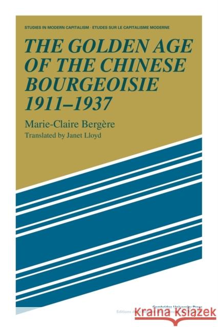 The Golden Age of the Chinese Bourgeoisie 1911-1937 Marie-Claire Bergere 9780521110716 Cambridge University Press