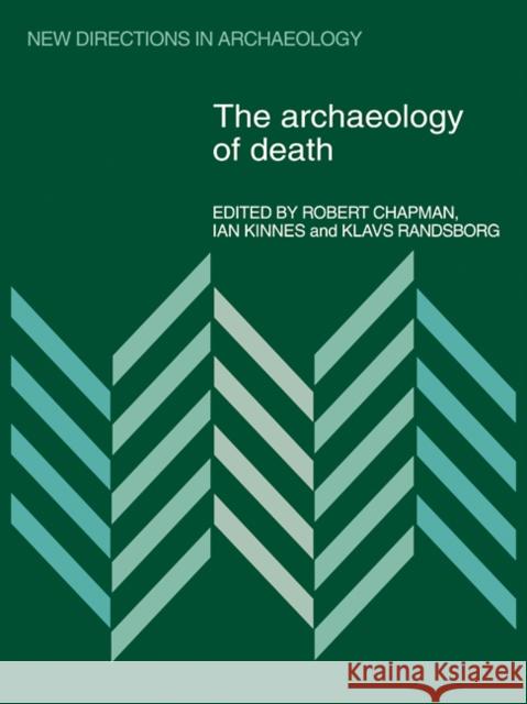 The Archaeology of Death Robert Chapman Ian Kinnes Klavs Randsborg 9780521110785 Cambridge University Press