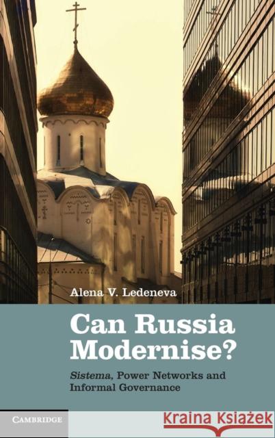 Can Russia Modernise?: Sistema, Power Networks and Informal Governance Ledeneva, Alena V. 9780521110822