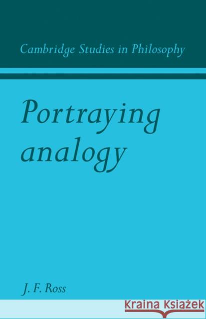 Portraying Analogy James F. Ross 9780521110860 Cambridge University Press