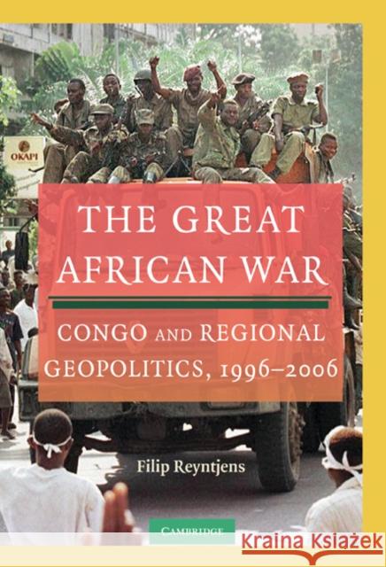 The Great African War: Congo and Regional Geopolitics, 1996-2006 Reyntjens, Filip 9780521111287