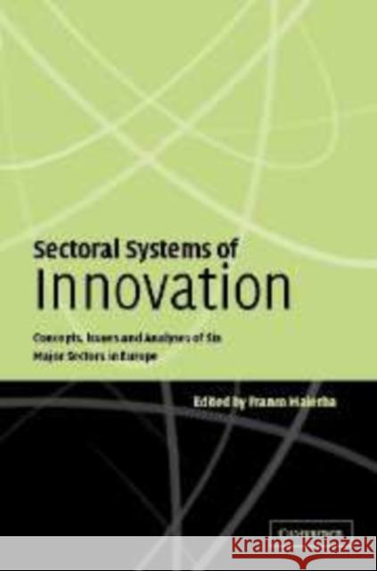 Sectoral Systems of Innovation: Concepts, Issues and Analyses of Six Major Sectors in Europe Malerba, Franco 9780521111386 Cambridge University Press