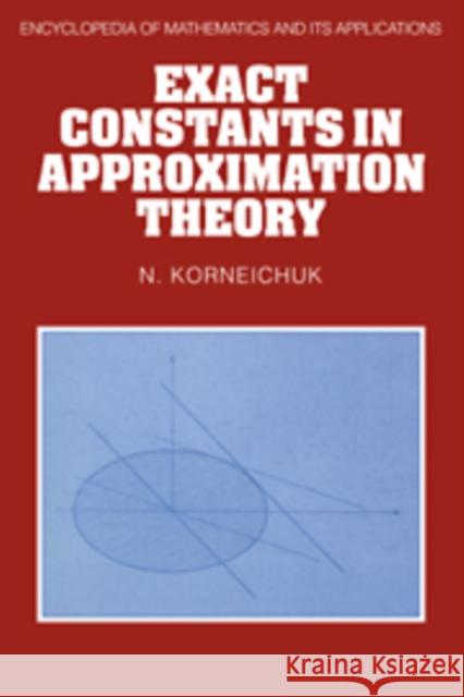 Exact Constants in Approximation Theory N. Korneichuk K. Ivanov 9780521111560