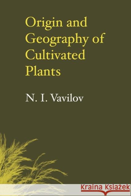 Origin and Geography of Cultivated Plants N. I. Vavilov Doris Love 9780521111591 Cambridge University Press