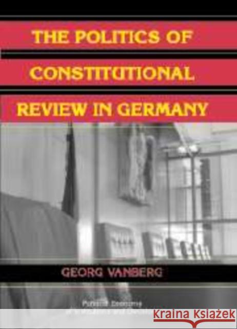 The Politics of Constitutional Review in Germany Georg Vanberg 9780521111683 Cambridge University Press