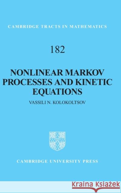 Nonlinear Markov Processes and Kinetic Equations Vassili Kolokoltsov 9780521111843