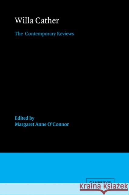Willa Cather: The Contemporary Reviews O'Connor, Margaret Anne 9780521112093 Cambridge University Press