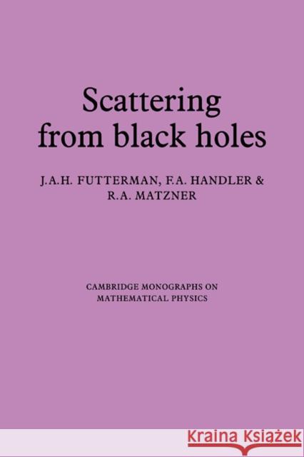 Scattering from Black Holes J. A. H. Futterman F. A. Handler Richard Alfred Matzner 9780521112109 Cambridge University Press