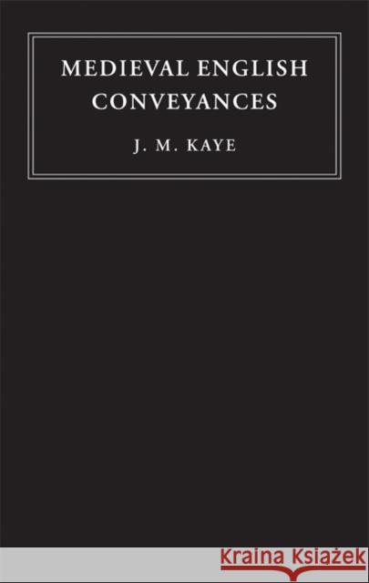 Medieval English Conveyances J. M. Kaye (University of Oxford) 9780521112192 Cambridge University Press