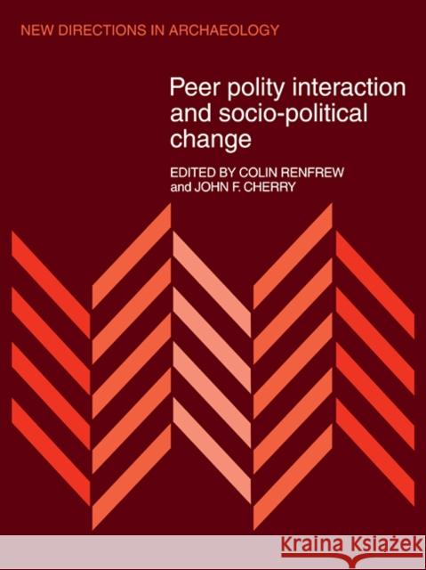 Peer Polity Interaction and Socio-Political Change Renfrew, Colin 9780521112222 Cambridge University Press